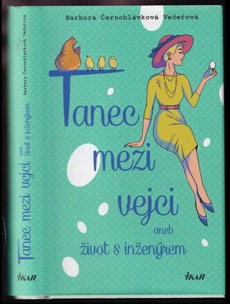 Tanec mezi vejci, aneb, Život s inženýrem (Barbora Černohlávková Večeřová, 2022)