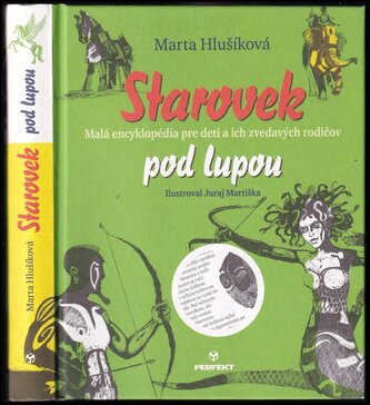 Starovek pod lupou : malá encyklopédia pre deti a ich zvedavých rodičov (Marta Hlušíková, 2018)