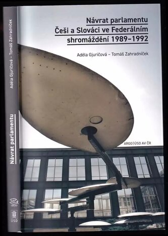Návrat parlamentu : Češi a Slováci ve Federálním shromáždění 1989-1992 (Adéla Gjuričová, 2018)