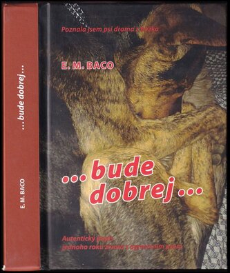 bude dobrej : autentický popis jednoho roku života s agresivním psem (E. M Baco, 2018)