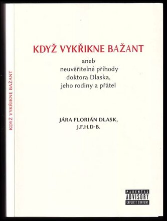 Když vykřikne bažant, aneb, Neuvěřitelné příhody doktora Dlaska, jeho rodiny a přátel (Jára Florián Dlask, 2018)