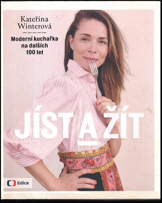Jíst a žít : to nejlepší, co jsem se za pět let naučila v Herbáři a co lze snadno aplikovat i do dnešního hektického života (Kat