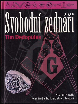Svobodní zednáři : neznámý svět nejznámějšího bratrstva v historii (Tim Dedopulos, 2006)