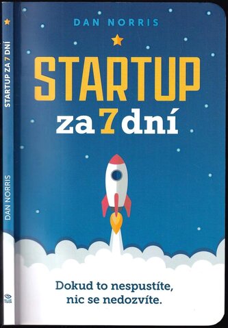Startup za 7 dní : dokud to nespustíte, nic se nedozvíte (Dan Norris, 2018)