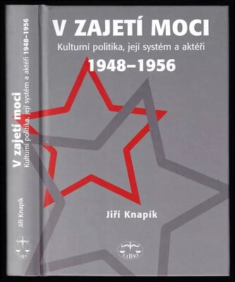 V zajetí moci : kulturní politika, její systém a aktéři 1948-1956 (Jiři Knapík, 2006)