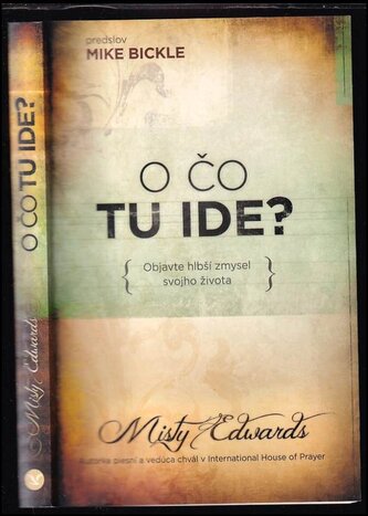O čo tu ide? : objavte hlbší zmysel svojho života (Misty Edwards, 2022) O čo tu ide? : objavte hlbší zmysel svojho života (Misty Edwards, 2022)