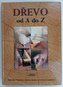 Dřevo od A do Z