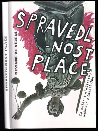 Spravedlnost pláče : nevinní ve vězení za solární elektrárny Saša-Sun a Zdeněk-Sun (, 2018)