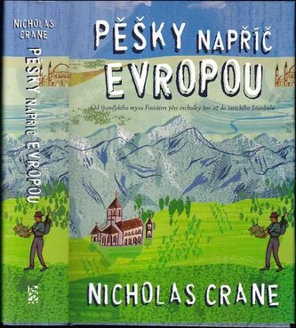 Pěšky napříč Evropou : od španělského mysu Finisterre přes vrcholky hor až do tureckého Istanbulu (Nicholas Crane, 2006)