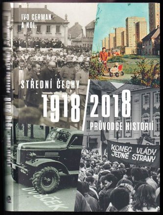 Střední Čechy 1918-2018 : průvodce historií (Ivo Cerman, 2018)