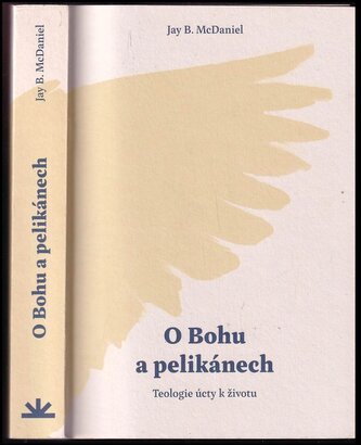O Bohu a pelikánech : teologie úcty k životu (Jay B McDaniel, 2022)