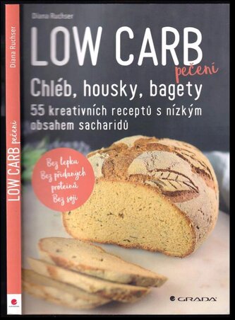 Low carb pečení : chléb, housky, bagety : 55 kreativních receptů s nízkým obsahem sacharidů (Diana Ruchser, 2022)