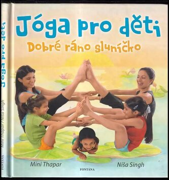 Dobré ráno sluníčko : jóga pro děti (Mini Thapar, 2006)