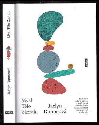 Mysl, tělo, zázrak : holistické zdravé návyky a každodenní činnosti, které mohou zázračně proměnit mysl i tělo (Jaclyn Dunne, 20