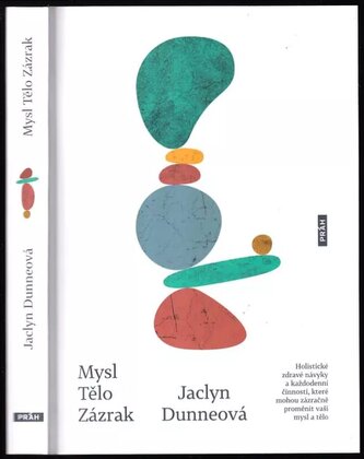 Mysl, tělo, zázrak : holistické zdravé návyky a každodenní činnosti, které mohou zázračně proměnit mysl i tělo (Jaclyn Dunne, 20