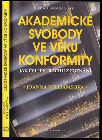 Akademické svobody ve věku konformity : jak čelit strachu z poznání (Joanna Radwańska Williams, 2022)