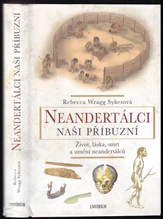 Neandertálci - naši příbuzní : život, láska, smrt a umění neandertálců (Rebecca Wragg Sykes, 2022)