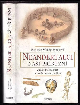 Neandertálci - naši příbuzní : život, láska, smrt a umění neandertálců (Rebecca Wragg Sykes, 2022)