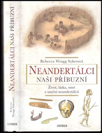 Neandertálci - naši příbuzní : život, láska, smrt a umění neandertálců (Rebecca Wragg Sykes, 2022)