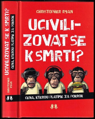 Ucivilizovat se k smrti? : cena, kterou platíme za pokrok (Christopher Ryan, 2022)