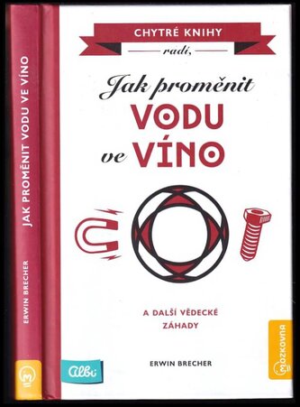 Jak proměnit vodu ve víno : a další vědecké záhady (Erwin Brecher, 2019)
