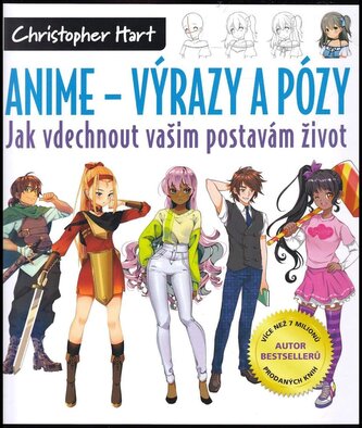 Anime - výrazy a pózy : jak vdechnout vašim postavám život (Christopher Hart, 2022)