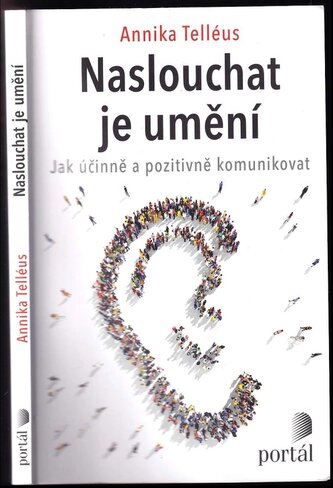 Naslouchat je umění : jak účinně a pozitivně komunikovat (Annika Telléus, 2022)