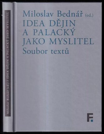 Idea dějin a Palacký jako myslitel : soubor textů (František Palacký, 2019)