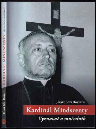 Kardinál Mindszenty : vyznavač a mučedník (József Közi Horváth, 2019)