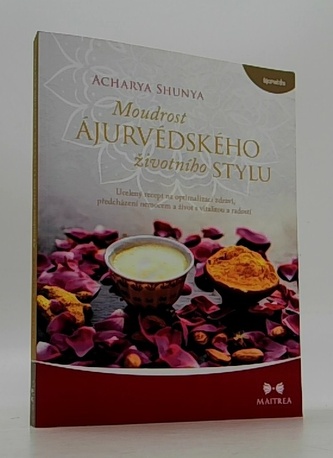 Moudrost ájurvédského životního stylu - Ucelený recept na optimalizaci zdraví, předcházení nemocem