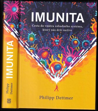 Imunita : cesta dovnútra záhadného systému, ktorý vás drží nažive (Philipp Dettmer, 2022)