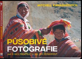 Působivé fotografie : jak o nich přemýšlet a jak jich dosáhnout (Mitchell Kanashkevich, 2022)