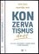 Konzervatismus dnes : politika, společnost a zdravý rozum v době nerozumu (Petr Fiala, 2019)