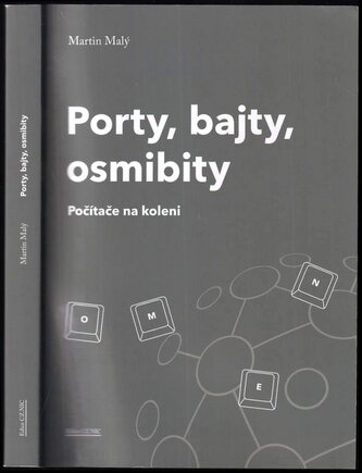 Porty, bajty, osmibity : počítače na koleni (Martin Malý, 2019)