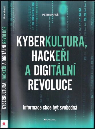 Kyberkultura, hackeři a digitální revoluce : informace chce být svobodná (Petr Mareš, 2022)