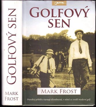 Golfový sen : nejlepší hra všech dob : Harry Vardon, Francis Ouimet a zrod moderního golfu (Mark Frost, 2008)