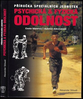 Psychická & fyzická odolnost : příručka speciálních jednotek : cesta tělesnou i duševní dokonalostí (Alexander Stilwell, 2007)