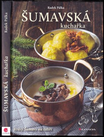 Šumavská kuchařka : krásy Šumavy na talíři (Radek Pálka, 2022)