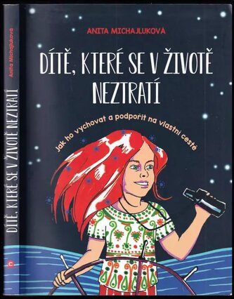 Dítě, které se v životě neztratí : jak ho vychovat a podpořit na vlastní cestě (Anita Michajluková, 2019)
