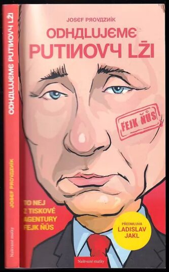 Odhalujeme Putinovy lži : to nej z tiskové agentury Fejk Ňůs (Josef Provazník, 2019)