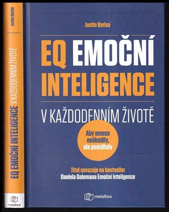 EQ, emoční inteligence v každodenním životě : aby emoce neškodily, ale pomáhaly : praktický průvodce emoční inteligencí (Justin 