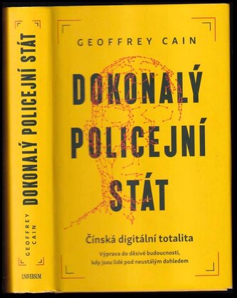 Dokonalý policejní stát : čínská digitální totalita : výprava do děsivé budoucnosti, kdy jsou lidé pod neustálým dohledem (Geoff