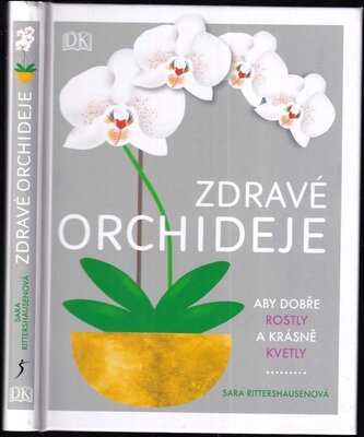 Zdravé orchideje : aby dobře rostly a krásně kvetly (Sara Rittershausen, 2019)