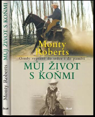 Můj život s koňmi : osudy vepsané do srdce i do paměti (Monty Roberts, 2006)