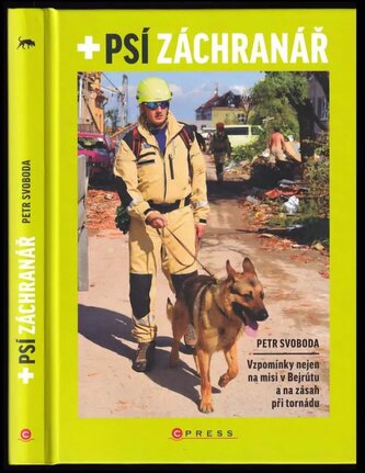 Psí záchranář : vzpomínky nejen na misi v Bejrútu a na zásah při tornádu (Petr Svoboda, 2022)
