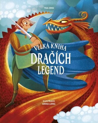 Velká kniha dračích legend (Tea Orsi, 2022)
