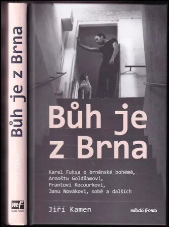Bůh je z Brna : Karel Fuksa o brněnské bohémě, Arnoštu Goldflamovi, Frantovi Kocourkovi, Janu Novákovi, sobě a dalších (Jiří Kam