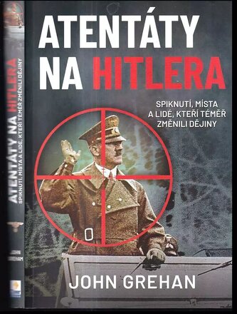 Atentáty na Hitlera : spiknutí, místa a lidé, kteří téměř změnili dějiny (John R Grehan, 2022)