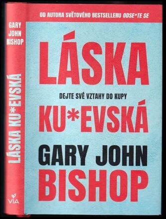 Láska ku*evská : dejte své vztahy do kupy (Gary John Bishop, 2022)