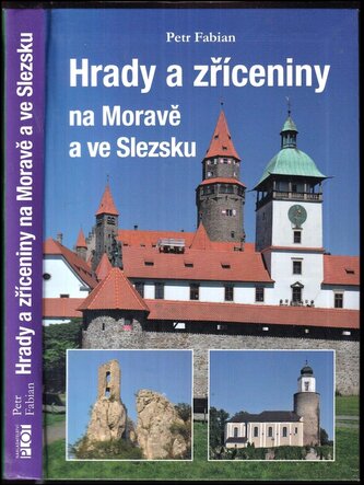 Hrady a zříceniny na Moravě a ve Slezsku : kompletní přehled zachovalých hradů, hradů přestavěných na zámky a zřícenin hradů na 